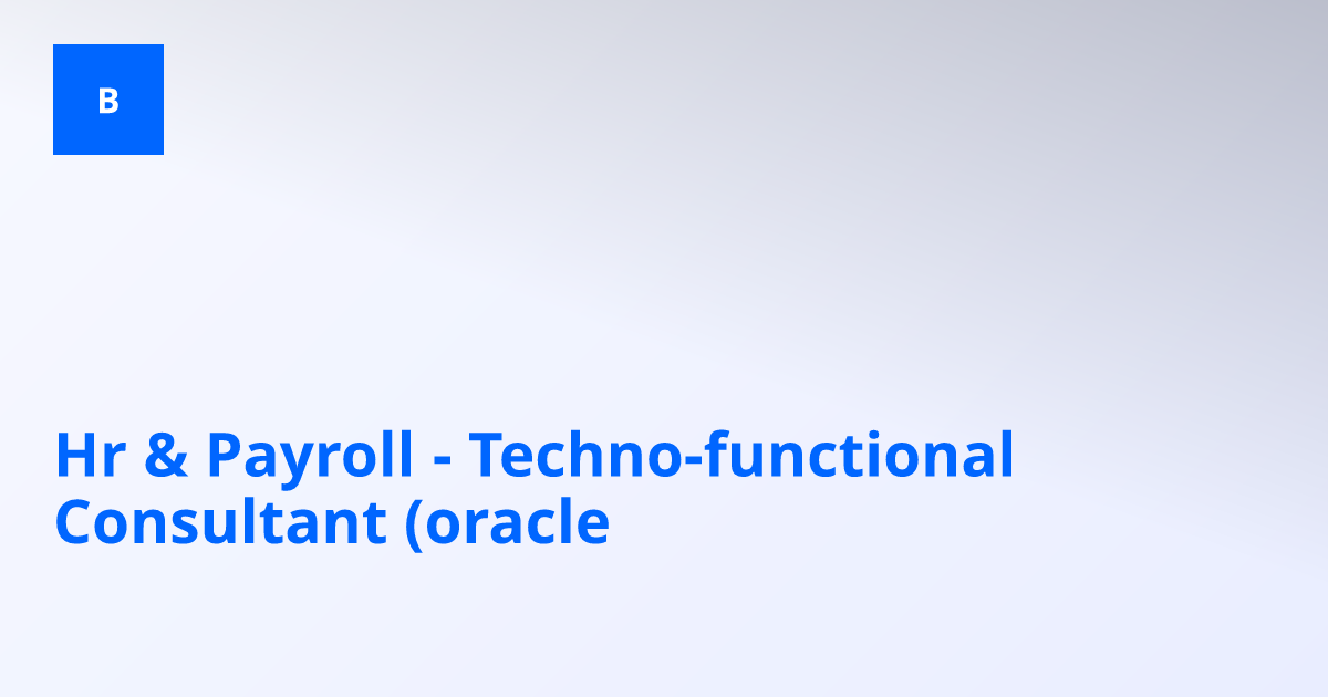 Hr & Payroll - Techno-functional Consultant (oracle)-Lamprell-Tamil ...